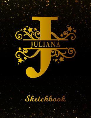 Download Juliana Sketchbook: Letter J Personalized First Name Personal Drawing Sketch Book for Artists & Illustrators Black Gold Space Glittery Effect Cover Scrapbook Notepad & Art Workbook Create & Learn to Draw -  | PDF