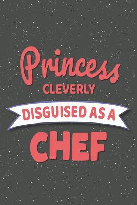 Full Download Princess Cleverly Disguised As A Chef: Notebook, Planner or Journal - Size 6 x 9 - 110 Lined Pages - Office Equipment, Supplies - Great Gift Idea for Christmas or Birthday for a Chef or Cook -  | PDF
