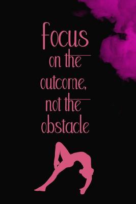 Download Focus On The Outcome, Not The Obstacle: Blank Lined Notebook Journal Diary Composition Notepad 120 Pages 6x9 Paperback ( Gymnastic ) 4 - Lyla Holland file in PDF