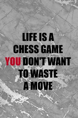 Read Online Life Is A Chess Game You Don't Want To Waste A Move: Blank Lined Notebook Journal Diary Composition Notepad 120 Pages 6x9 Paperback ( Chess ) 1 - Regan Mardian | ePub