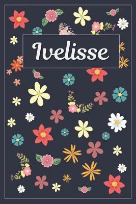 Full Download Ivelisse: Lined Writing Notebook with Personalized Name 120 Pages 6x9 Flowers -  file in PDF