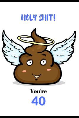 Download Holy Shit, You're 40: Novelty 40th Birthday Card & Gift In One. For Men & Women Both an Undated Planner/Diary & Blank Lined Notebook. Cover, Angel Shit Character. - Anna Bolton file in ePub