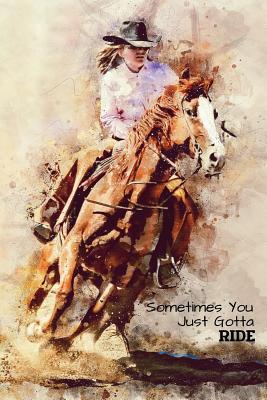Download Sometimes You Just Gotta Ride: Funny blank lined notebook, with date line, for any and all cowgirls -  file in ePub
