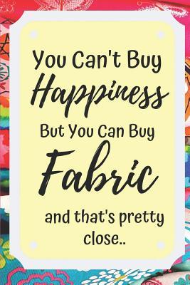 Full Download You Can't Buy Happiness: Funny Journal For Quilters, Seamstresses, Anyone Who Loves Sewing! -  | ePub