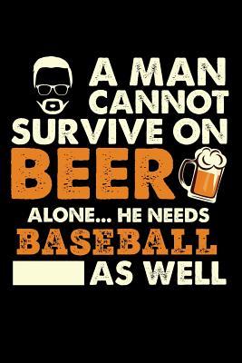 Read A Man Cannot Survive On Beer Alone He Needs Baseball As Well: 100 page 6 x 9 Blank lined journal for sport lovers or beer drinkers perfect for him to jot down his ideas and notes - Darren Well file in PDF