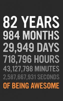 Full Download 82 Years: 82nd Birthday Gift 82 Eighty Two Years Old, Months, Days, Hours, Minutes, Seconds of Being Awesome! Anniversary Bday Notebook Journal & Planner Gift! - Years Years | ePub