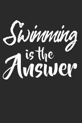 Read Online Swimming Is The Answer: A Blank Lined Journal For Swimming Student That Makes A Great Swimmer - Swimmer Diary file in PDF