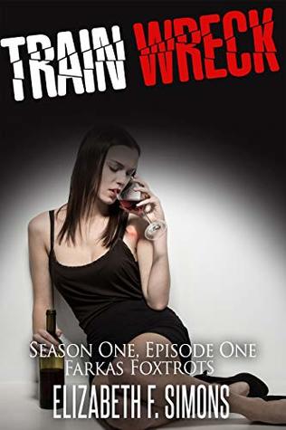 Read Online Train Wreck: A tale of sex, drugs, violence, and monkeys. (The Farkas Foxtrots Book 1) - Elizabeth F. Simons | ePub
