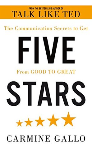 Read Online Five Stars: The Communication Secrets to Get From Good to Great - Carmine Gallo | ePub