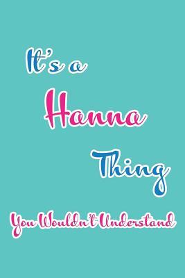 Read Online It's a Hanna Thing You Wouldn't Understand: Blank Lined 6x9 Name Monogram Emblem Journal/Notebooks as Birthday, Anniversary, Christmas, Thanksgiving, Mother's Day, Grandparents day, any other Holiday or occasion Gifts For Girls and Women - Real Joy Publications | PDF