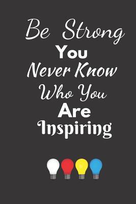 Download Be Strong You Never Know Who You Are Inspiring: Lined Journal For Women To Write In - Pitch Publishing | ePub