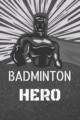 Download Badminton Hero: Badminton Notebook, Planner or Journal Size 6 x 9 110 Lined Pages Office Equipment, Supplies Funny Badminton Gift Idea for Christmas or Birthday -  file in ePub