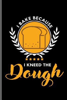 Download I bake because I Kneed the Dough: Baking Bakers notebooks gift (6x9) Dot Grid notebook to write in - Kenneth Travis | ePub