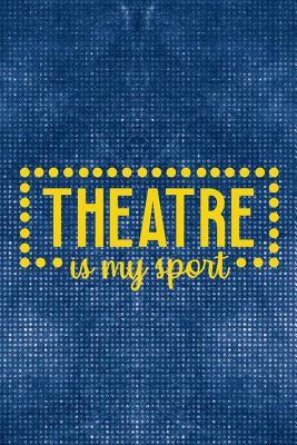 Read Theatre Is My Sport: Blank Lined Notebook ( Musical ) Blue -  file in ePub