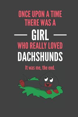 Read Once Upon A Time There Was A Girl Who Really Loved Dachshunds It was me, the end.: Dachshund Lovers Gift Lined Notebook Journal 110 Pages - Devon Creative | ePub
