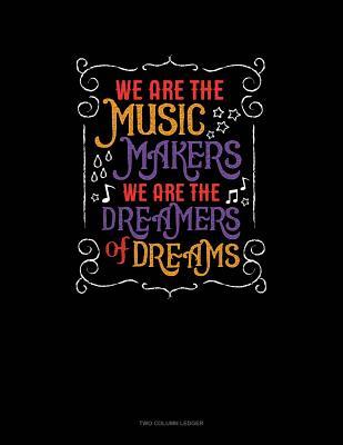 Download We Are The Music Makers We Are The Dreamers Of Dreams: Two Column Ledger -  | PDF