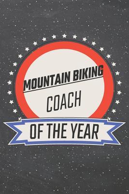 Full Download Mountain Biking Coach Of The Year: Mountain Biking Notebook, Planner or Journal - Size 6 x 9 - 110 Lined Pages - Office Equipment, Supplies -Funny Mountain Biking Gift Idea for Christmas or Birthday -  | PDF