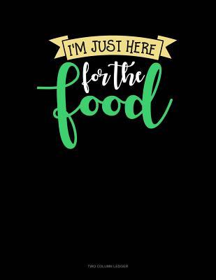 Read Online I'm Just Here For The Food: Two Column Ledger -  file in ePub