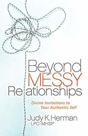 Download Beyond Messy Relationships: Divine Invitations to Your Authentic Self - Judy K. Herman file in ePub