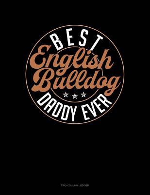 Full Download Best English Bulldog Daddy Ever: Two Column Ledger -  | ePub