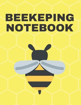 Full Download Beekeeping Notebook: Helpful Beekeeper Record Book to Track Beehive Health, Appearance and Conditions - Buzzy Beehive | ePub