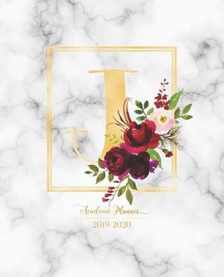 Full Download Academic Planner 2019-2020: Burgundy Flowers with Gold Monogram Letter J over Marble Academic Planner July 2019 - June 2020 for Students, Moms and Teachers (School and College) -  | PDF
