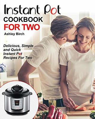 Read Instant Pot for Two Cookbook: Delicious, Simple and Quick Instant Pot Recipes for Two - Ashley Birch file in ePub