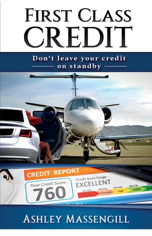 Download First Class Credit: Don't Leave Your Credit On Standby - Ashley Massengill | PDF