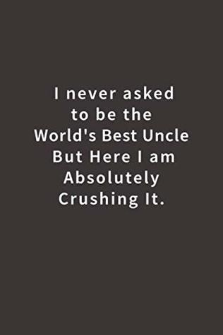 Download I never asked to be the World's Best Uncle: Lined notebook -  | PDF
