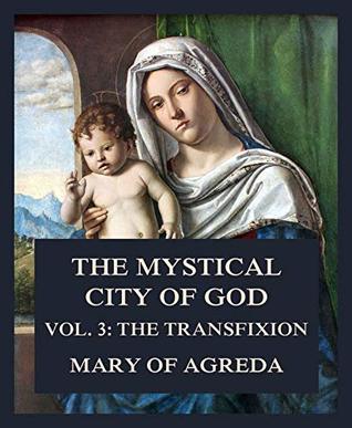 Download The Mystical City of God: Vol. 3: The Transfixion - Mary of Agreda file in PDF