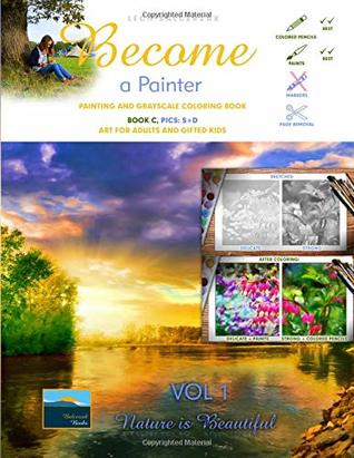 Read Painting and Grayscale Coloring Book. Become a Painter. Vol 1, Nature Is Beautiful. Book C, Pics: S D: Art For Adults and Gifted Kids - Lech Balcerzak file in ePub