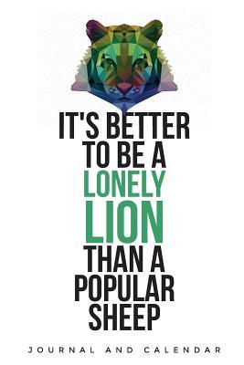 Download It's Better to Be a Lonely Lion Than a Popular Sheep: Blank Lined Journal with Calendar for People Who Loves Lions -  | ePub