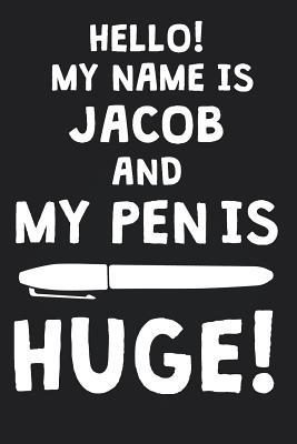 Full Download Hello! My Name Is JACOB And My Pen Is Huge!: Blank Name Personalized & Customized Dirty Penis Joke Pun Notebook Journal for Men, Dotted. Men Writing Accessories Item for Proud Male Persons With Huge Pencils. Funny Birthday & Christmas Gift for Men. - Mens Dirty Joke Publishing file in PDF