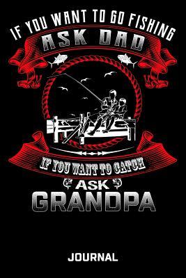 Read If You Want To Go Fishing Ask Dad If You Want To Catch Ask Grandpa Journal: Fishing Journal Great Gift For Dad 6 x 9 Wide Ruled Paper 150 Pages - J W Lovgren file in PDF