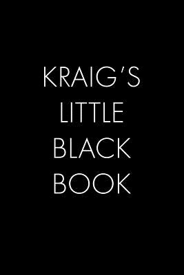 Read Online Kraig's Little Black Book: The Perfect Dating Companion for a Handsome Man Named Kraig. A secret place for names, phone numbers, and addresses. - Wingman Publishing file in PDF