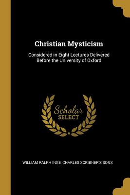 Download Christian Mysticism: Considered in Eight Lectures Delivered Before the University of Oxford - William Ralph Inge | ePub