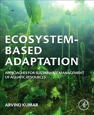 Read Ecosystem-Based Adaptation: Approaches to Sustainable Management of Aquatic Resources - Arvind Kumar file in ePub