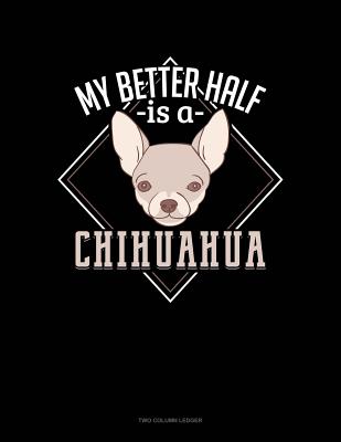 Download My Better Half Is A Chihuahua: Two Column Ledger -  file in ePub