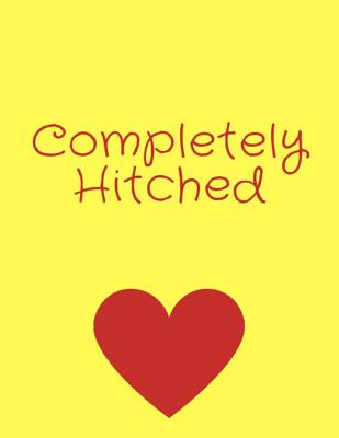 Full Download Completely Hitched: A Wedding Planner and Organizer with Checklists, Worksheets, and Essential Tools - Lisa Matt file in PDF