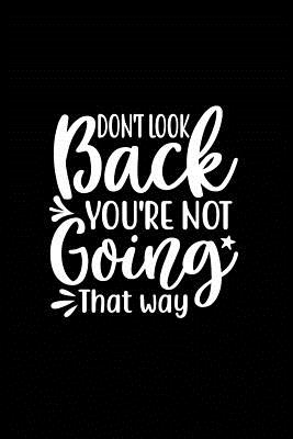 Download Don't Look Back You're Not Going That Way: Beautiful Notebook Journal Diary Graduate Gift for Inspirational Thoughts and Writings Funny Graduation Appreciation Birthday Thank You Gifts for Graduating Women & Men under 10 dollars - Express Yourself Writing Journals file in ePub
