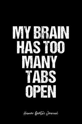 Full Download Humor Quotes Journal: Dot Grid Gift Idea - My Brain Has Too Many Tabs Open Humor Quotes Journal - black Dotted Diary, Planner, Gratitude, Writing, Travel, Goal, Bullet Notebook - 6x9 120 pages -  file in PDF
