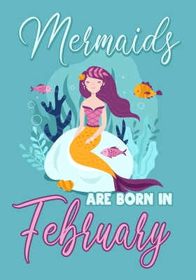 Full Download Mermaids are Born in February: Journal\ notebook, funny gag gift for Best Friend, gift for birthday christmas valentine,109 lined journal\notebook, mermaid(funny gag gifts) - Omi Birthday Kech file in PDF