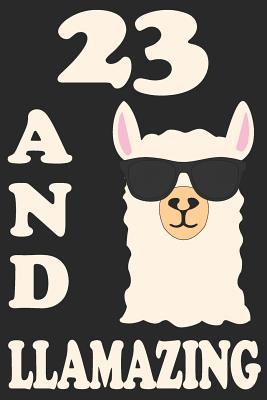 Read 23 And Llamazing: Blank Lined Journal, Funny Happy Birthday Sketchbook, Notebook, Diary Perfect Gift For 23 Year Old Boys And Girls - Natalem Publishing | PDF