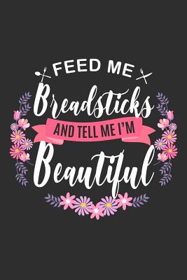 Read Feed me Breadsticks and Tell Me I'm Beautiful: 100 page 6 x 9 Keto Journal For Her Daily Food, Exercise, Meal Tracking Log Ketogenic Diet Food Journal (Weight Loss & Fitness Planners) - Darren Snacks file in ePub