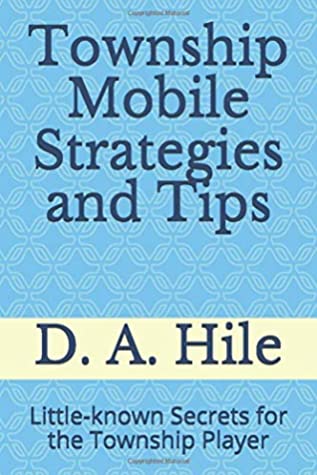 Read Township Mobile Strategies and Tips: Little-known Secrets for the Township Player - D. A. Hile | ePub
