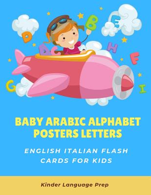 Full Download Baby Arabic Alphabet Posters Letters English Italian Flash Cards for Kids: Easy learning visual frequency dictionary. Teaching beginners to read trace and write handwriting workbook with picture activity coloring books for babies toddlers children and ESL - Kinder Language Prep | ePub