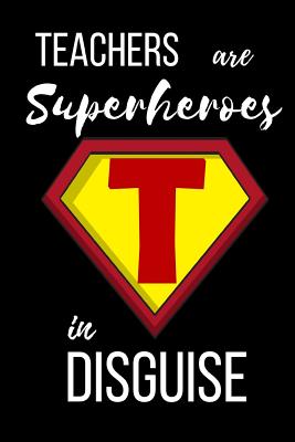 Download Teachers are Superheroes in Disguise: Appreciation Gift for Teachers Coworkers Colleagues and Friends at Work and Home. 6x9 100 Pages - Javu Appreciation Publications | PDF