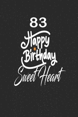 Read Online 83 happy birthday sweetheart: funny and cute blank lined journal Notebook, Diary, planner Happy 83rd eighty-third Birthday Gift for eighty three year old daughter, son, boyfriend, girlfriend, men, women, wife and husband - Nabuti Publishing | ePub
