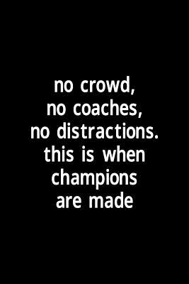 Download No Crowd, No Coaches, No Distractions. This Is When Champions Are Made: Blank Lined Notebook ( Soccer ) Black -  file in ePub