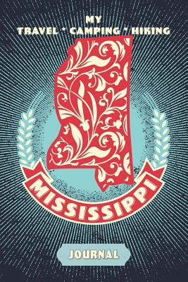 Download My Travel * Camping * Hiking Mississippi Journal: Explore Scenic Beauty, Escape From Civilization, Enjoy The Sounds Of Nature And Document Your Outdoor Adventures With This Compact Diary Notebook - Abundant Life Travel Journals file in PDF